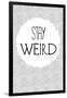 Stay Weird-null-Framed Art Print