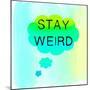 Stay Weird-Bella Dos Santos-Mounted Art Print