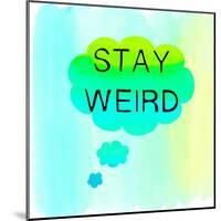 Stay Weird-Bella Dos Santos-Mounted Art Print