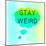 Stay Weird-Bella Dos Santos-Mounted Art Print