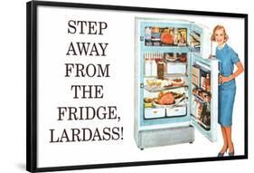 Step Away from the Fridge Lardass Funny Poster-Ephemera-Framed Poster