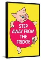 Step Away from the Fridge Pig Funny Poster-Ephemera-Framed Poster