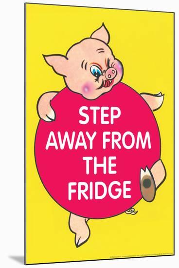 Step Away from the Fridge Pig Funny Poster-Ephemera-Mounted Poster