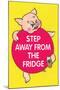 Step Away from the Fridge Pig Funny Poster-Ephemera-Mounted Poster