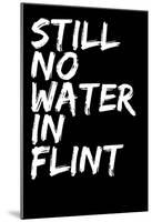 Still No Water In Flint-null-Mounted Poster