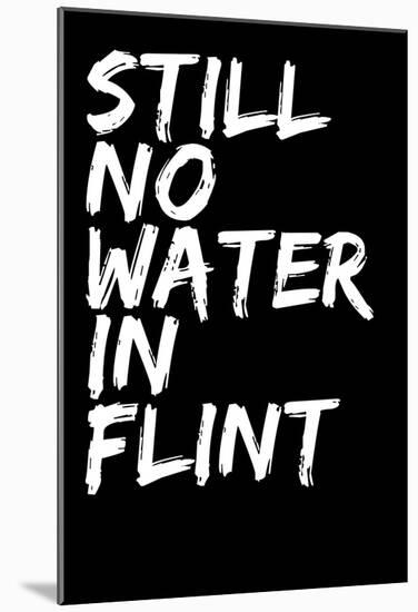 Still No Water In Flint-null-Mounted Poster