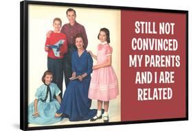 Still Not Convinced My Parents And I Are Related Funny Poster-Ephemera-Framed Poster
