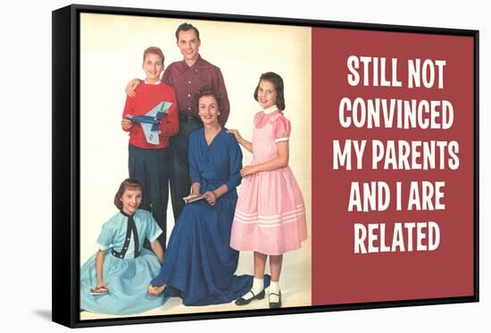 Still Not Convinced My Parents And I Are Related Funny Poster-Ephemera-Framed Stretched Canvas