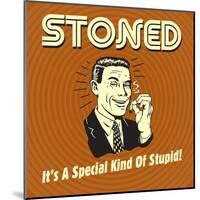 Stoned it's a Special Kind of Stupid!-Retrospoofs-Mounted Poster