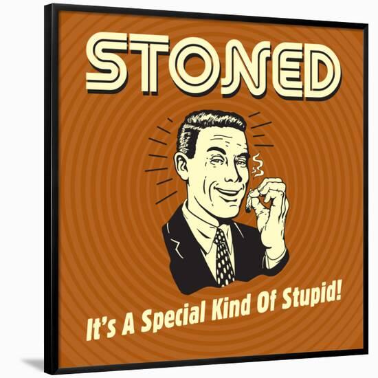 Stoned it's a Special Kind of Stupid!-Retrospoofs-Framed Poster