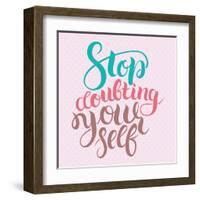 Stop Doubting Yourself. Motivation Card with Calligraphy. Unique Hand Drawn Typography Vector Poste-Anastasiia Averina-Framed Art Print