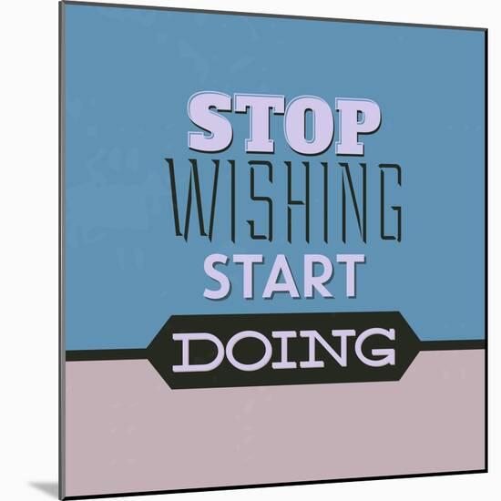 Stop Wishing Start Doing 1-Lorand Okos-Mounted Art Print