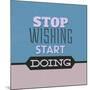 Stop Wishing Start Doing 1-Lorand Okos-Mounted Art Print