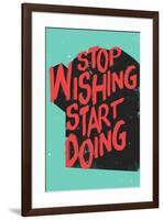 Stop Wishing Start Doing-null-Framed Poster