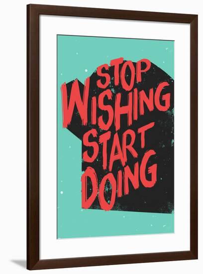 Stop Wishing Start Doing-null-Framed Poster