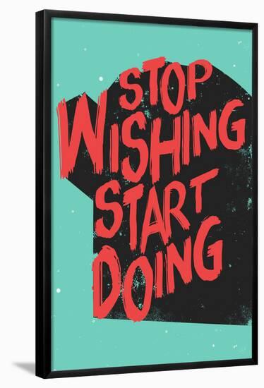 Stop Wishing Start Doing-null-Framed Poster