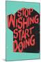 Stop Wishing Start Doing-null-Mounted Poster
