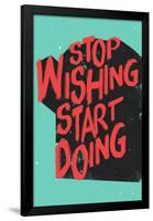 Stop Wishing Start Doing-null-Framed Poster