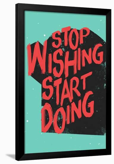 Stop Wishing Start Doing-null-Framed Poster