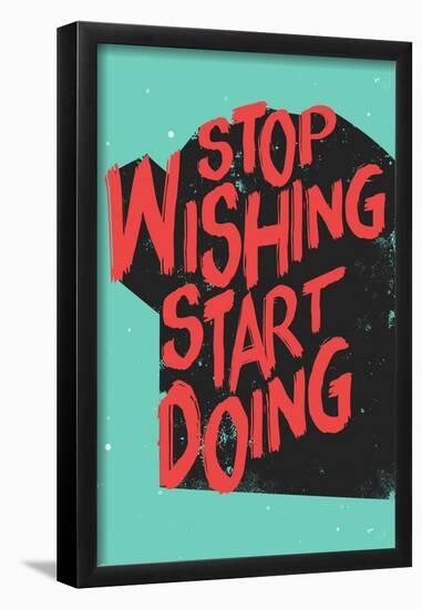 Stop Wishing Start Doing-null-Framed Poster