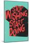 Stop Wishing Start Doing-null-Mounted Poster