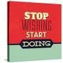 Stop Wishing Start Doing-Lorand Okos-Stretched Canvas