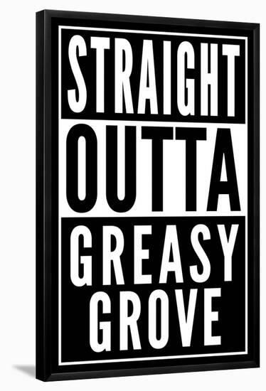 Straight Outta Greasy Grove-null-Framed Poster