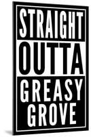 Straight Outta Greasy Grove-null-Mounted Poster