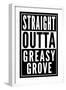 Straight Outta Greasy Grove-null-Framed Premium Giclee Print