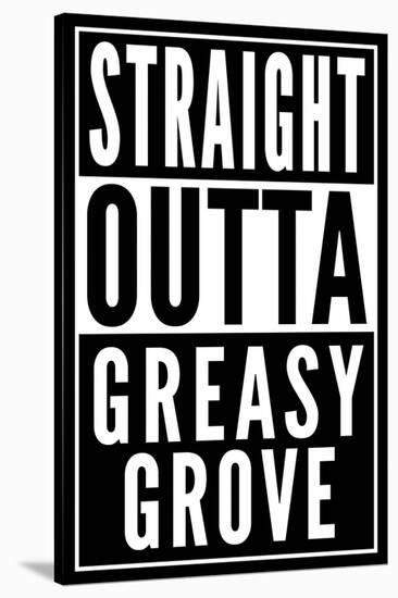 Straight Outta Greasy Grove-null-Stretched Canvas