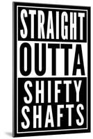 Straight Outta Shifty Shafts-null-Mounted Poster
