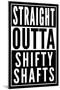 Straight Outta Shifty Shafts-null-Mounted Poster