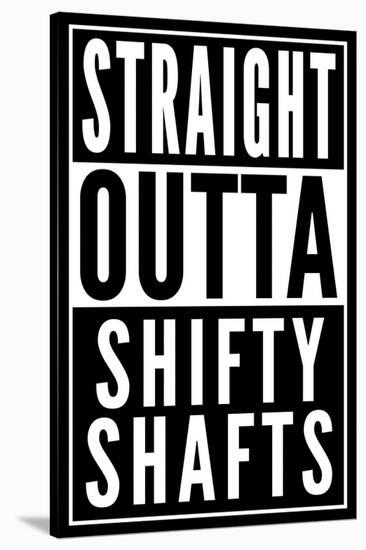 Straight Outta Shifty Shafts-null-Stretched Canvas