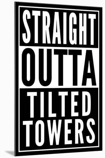 Straight Outta Tilted Towers-null-Mounted Poster