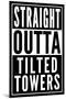 Straight Outta Tilted Towers-null-Mounted Poster