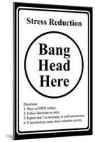 Stress Reduction Bang Head Here-null-Mounted Poster