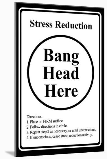 Stress Reduction Bang Head Here-null-Mounted Poster