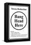 Stress Reduction Bang Head Here-null-Framed Stretched Canvas