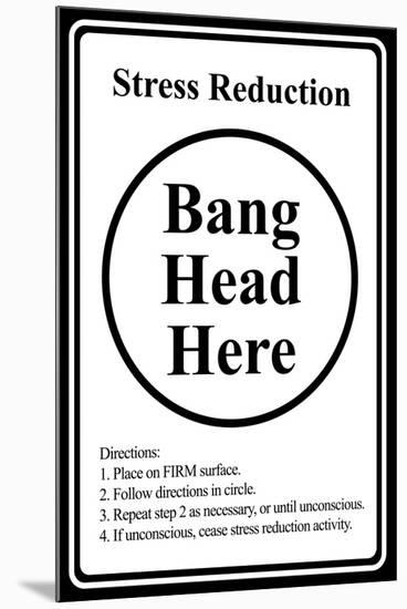 Stress Reduction Bang Head Here-null-Mounted Art Print