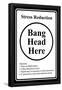 Stress Reduction Bang Head Here-null-Framed Poster