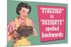 Stressed is Desserts Spelled Backwards Funny Poster-Ephemera-Mounted Poster