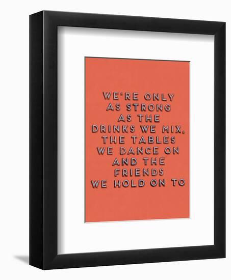 Strong as the Drinks We Mix-null-Framed Giclee Print