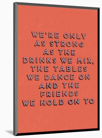 Strong as the Drinks We Mix-null-Mounted Giclee Print