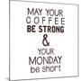 Strong coffee Short Monday-Kimberly Glover-Mounted Giclee Print