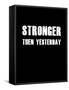 Stronger then Yesterday-null-Framed Stretched Canvas
