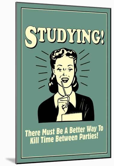 Studying Must Be Better Way To Kill Time For Parties Funny Retro Poster-null-Mounted Poster