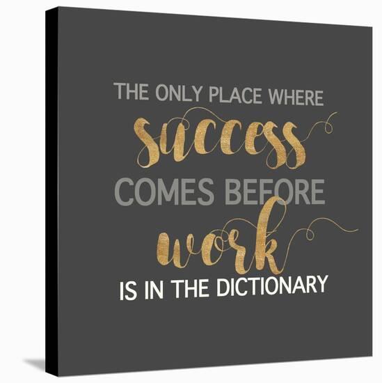 Success Comes Before Work-Bella Dos Santos-Stretched Canvas