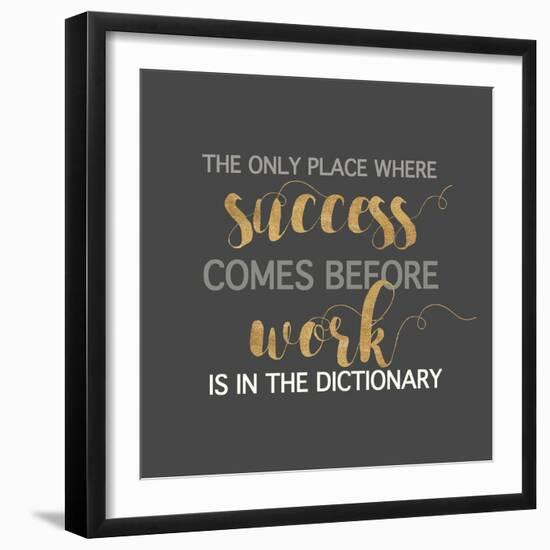 Success Comes Before Work-Bella Dos Santos-Framed Art Print