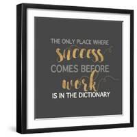 Success Comes Before Work-Bella Dos Santos-Framed Art Print