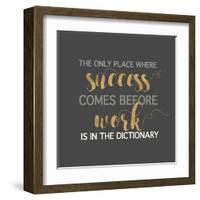 Success Comes Before Work-Bella Dos Santos-Framed Art Print